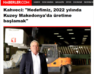 Haberler.com-"Orhan Kahveci : Notre objectif est de démarrer la production en Macédoine du Nord en 2022."